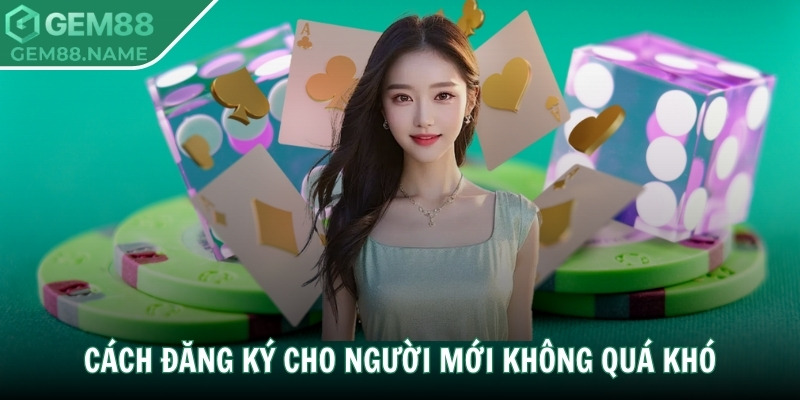 Cách đăng ký cho người mới không quá khó