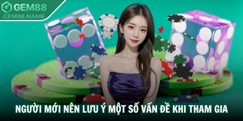 Người mới nên lưu ý một số vấn đề khi tham gia