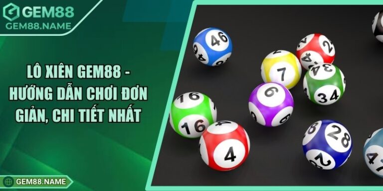 Lô Xiên Gem88 - Hướng Dẫn Chơi Đơn Giản, Chi Tiết Nhất 2 Lô Xiên Gem88 - Hướng Dẫn Chơi Đơn Giản, Chi Tiết Nhất
