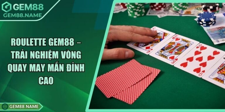 Roulette Gem88 – Trải Nghiệm Vòng Quay May Mắn Đỉnh Cao